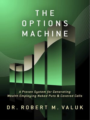 cover image of The Options Machine: a Proven System for Generating Wealth Employing Naked Puts & Covered Calls